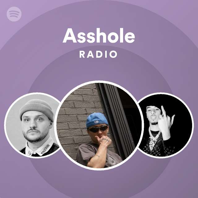 Asshole Radio Playlist By Spotify Spotify