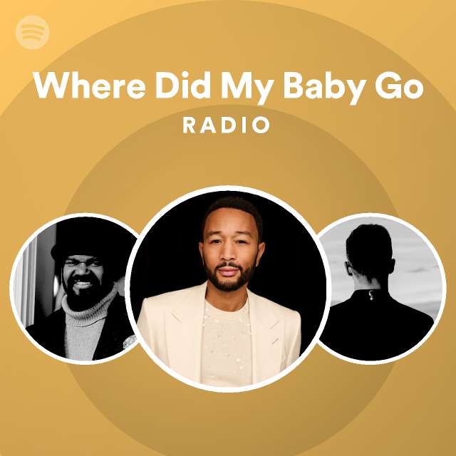 Where Did My Baby Go Radio playlist by Spotify Spotify