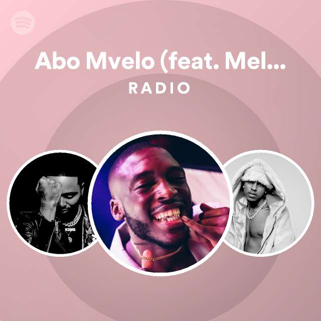 Abo Mvelo Feat Mellow And Sleazy And Mj Radio Playlist By Spotify