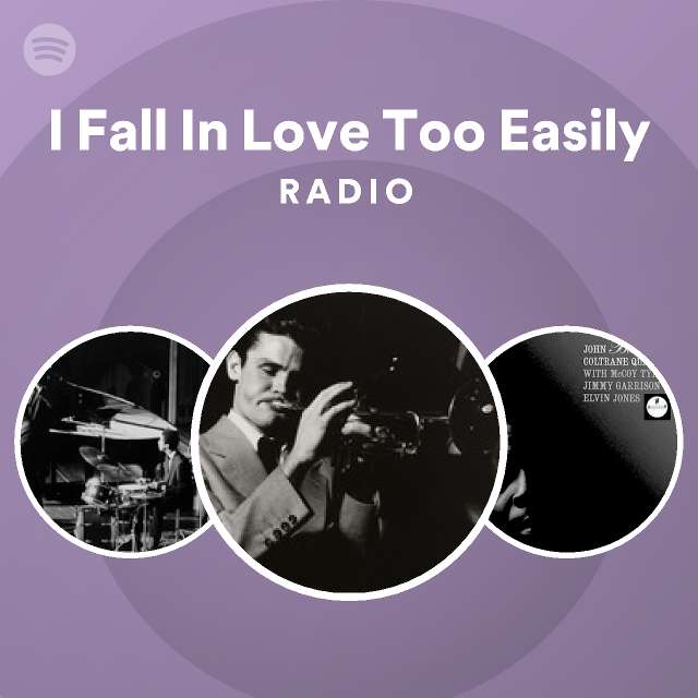 i-fall-in-love-too-easily-radio-playlist-by-spotify-spotify