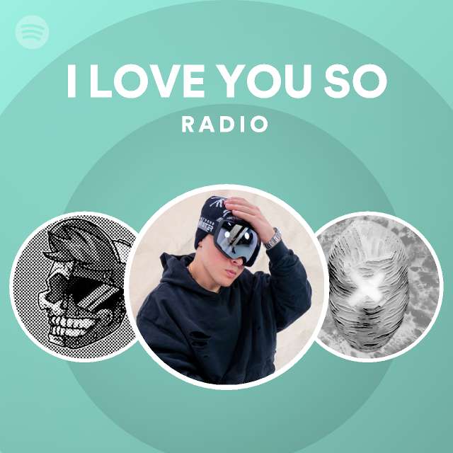 I LOVE YOU SO Radio - playlist by Spotify | Spotify