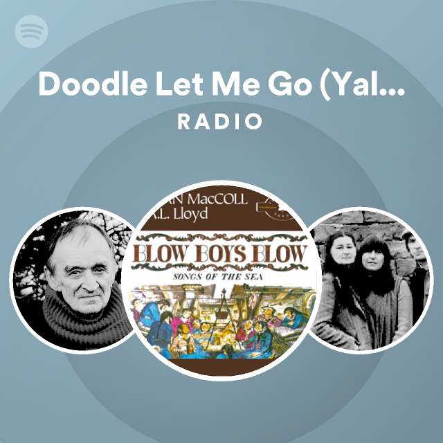 Doodle Let Me Go (Yaller Girls) Radio playlist by Spotify Spotify