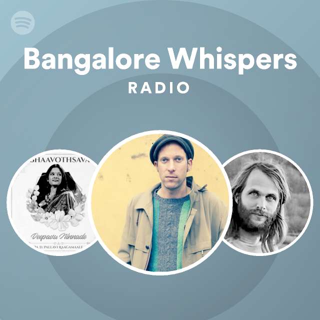 Bangalore Whispers Radio Playlist By Spotify Spotify