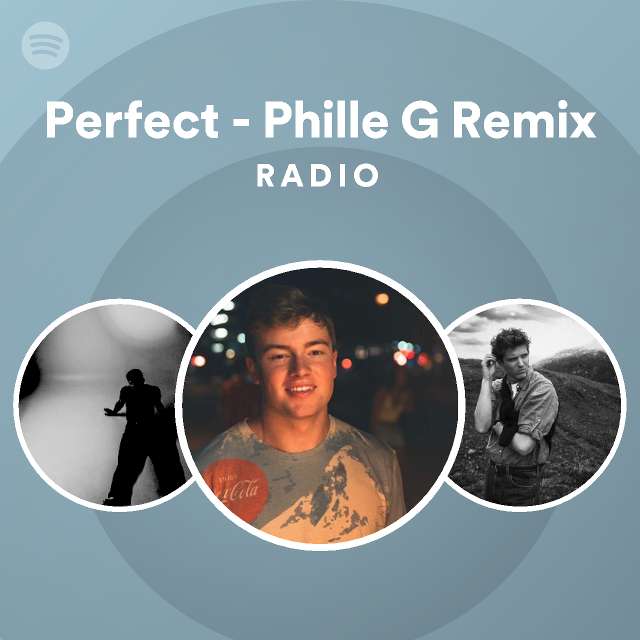 Perfect - Phille G Remix Radio - playlist by Spotify | Spotify