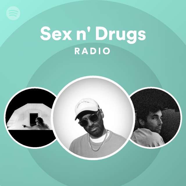 Sex N Drugs Radio Playlist By Spotify Spotify