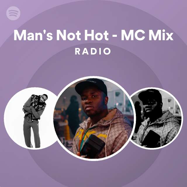 Man's Not Hot - MC Mix Radio - playlist by Spotify | Spotify