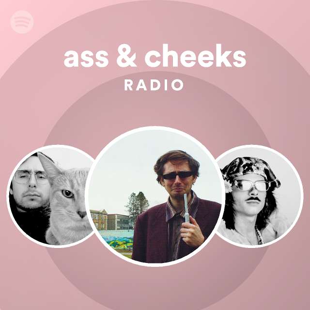 Ass And Cheeks Radio Playlist By Spotify Spotify