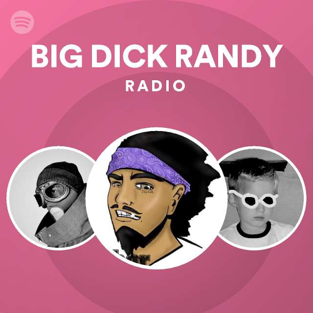 Big Dick Randy Radio Playlist By Spotify Spotify 9790