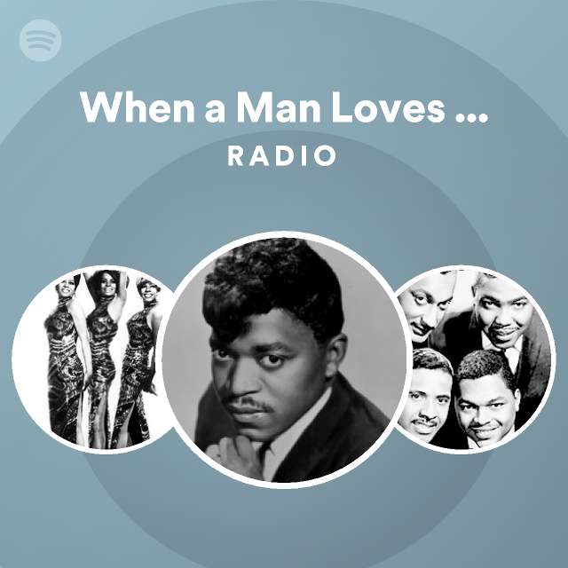 When a Man Loves a Woman Radio - playlist by Spotify | Spotify