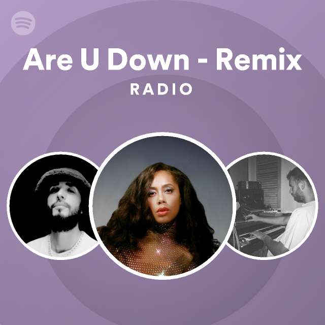 are-u-down-remix-radio-playlist-by-spotify-spotify