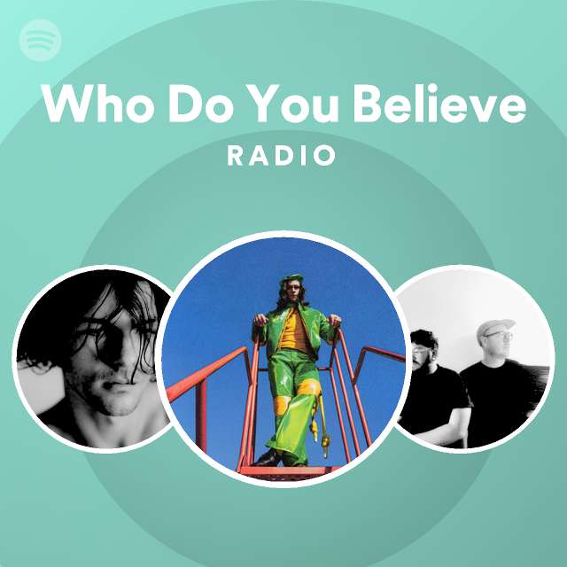 Who Do You Believe Radio - playlist by Spotify | Spotify