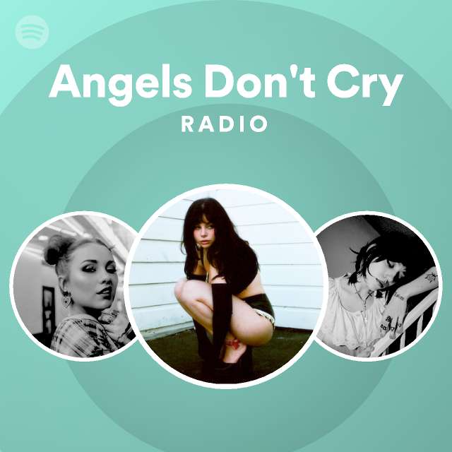 Angels Don T Cry Radio Playlist By Spotify Spotify
