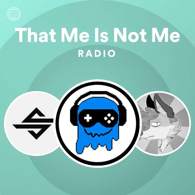 That me is not me radio playlist by spotify spotify