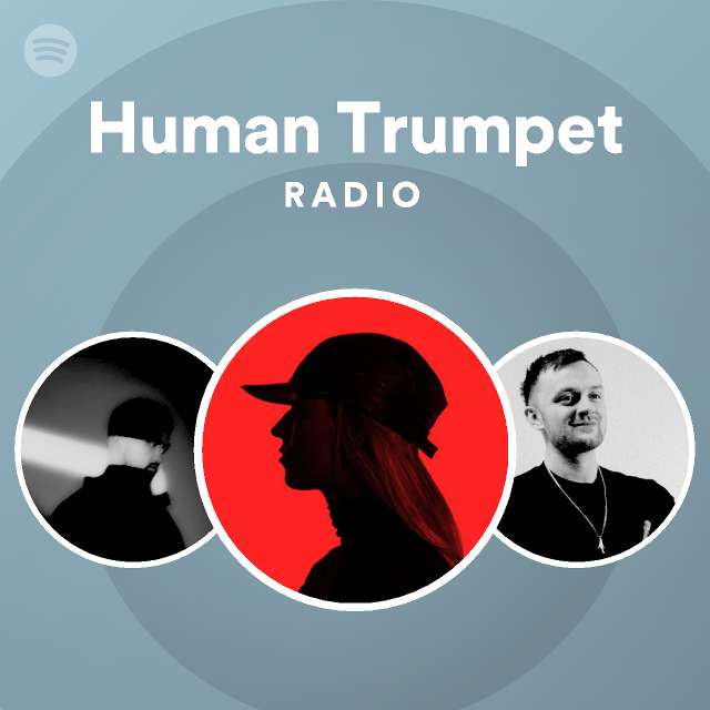 Human trumpet radio playlist by spotify spotify