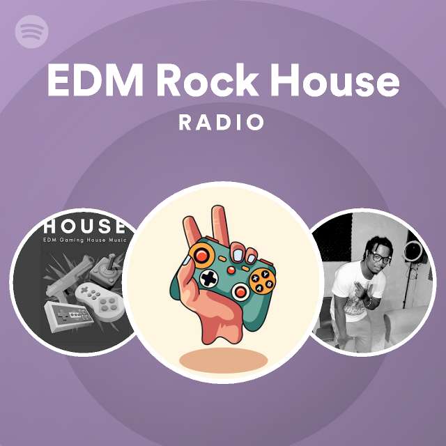 Edm Rock House Radio Playlist By Spotify Spotify