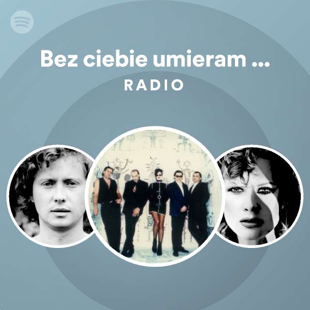 Bez ciebie umieram - 2011 Remaster Radio - playlist by Spotify | Spotify