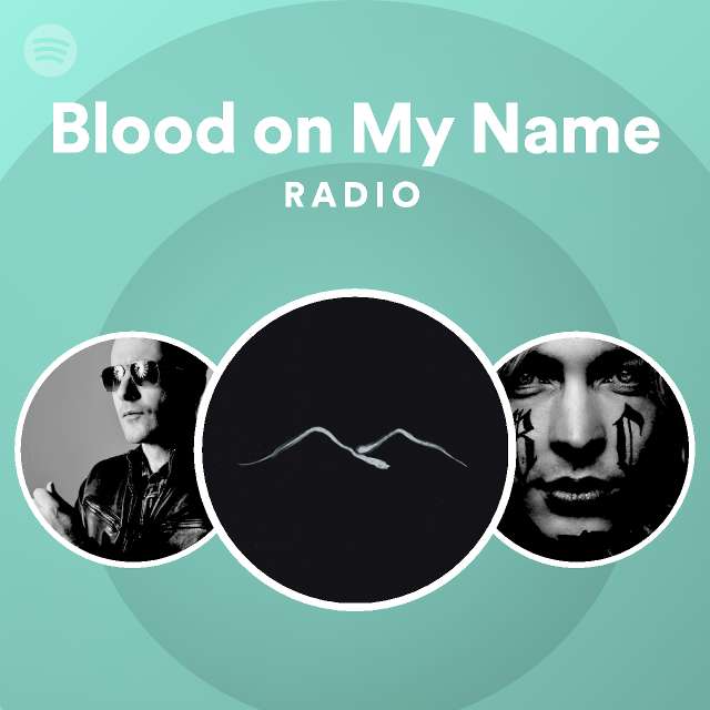 Blood on My Name Radio - playlist by Spotify | Spotify