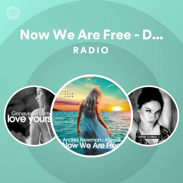 Now We Are Free - Deep Edit Radio - playlist by Spotify | Spotify