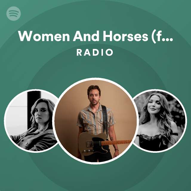 Women And Horses (feat. Brandy Clark) Radio playlist by Spotify Spotify