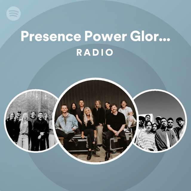 Presence Power Glory (Acoustic) Radio playlist by Spotify Spotify