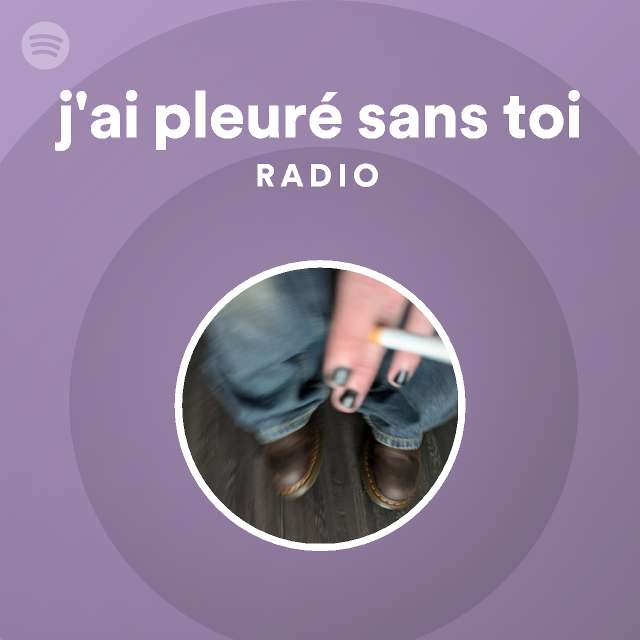 Jai Pleuré Sans Toi Radio Playlist By Spotify Spotify