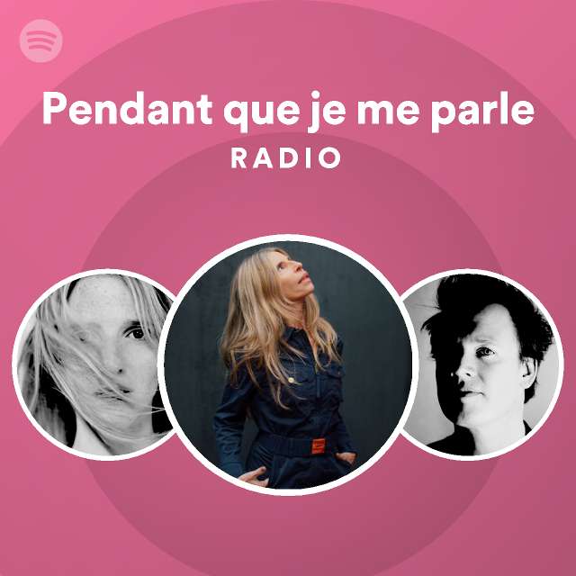 Pendant que je me parle Radio playlist by Spotify Spotify