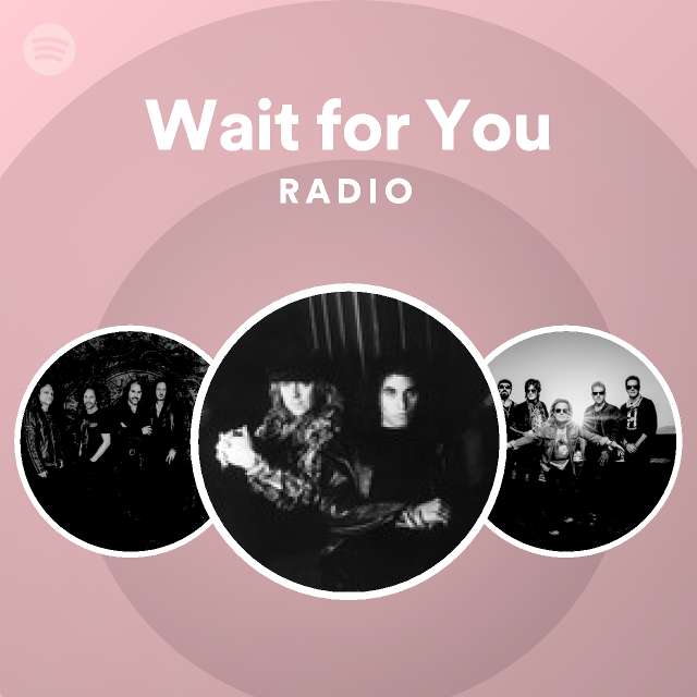 Wait for You Radio - playlist by Spotify | Spotify