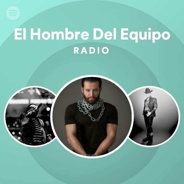 El hombre del equipo radio playlist by spotify spotify