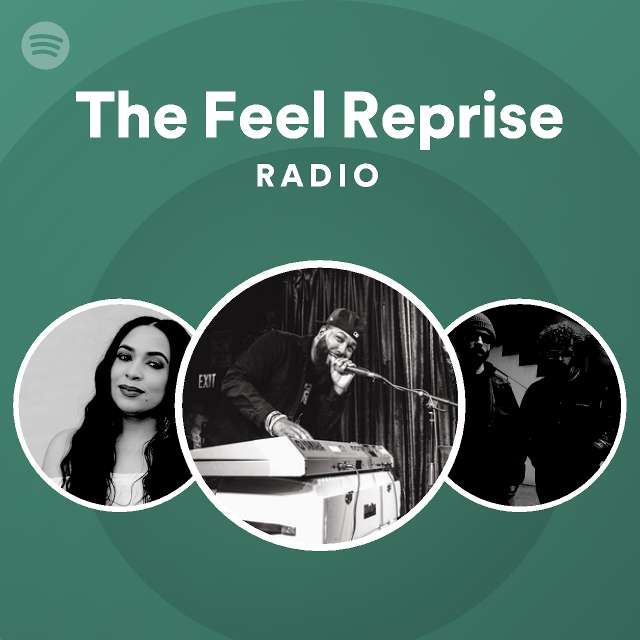 The Feel Reprise Radio Playlist By Spotify Spotify