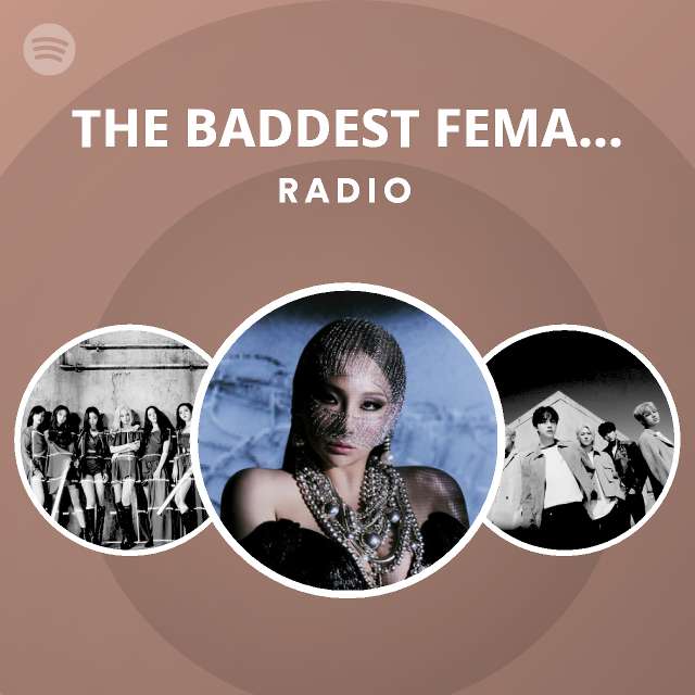 THE BADDEST FEMALE 나쁜 기집애 Radio - playlist by Spotify | Spotify