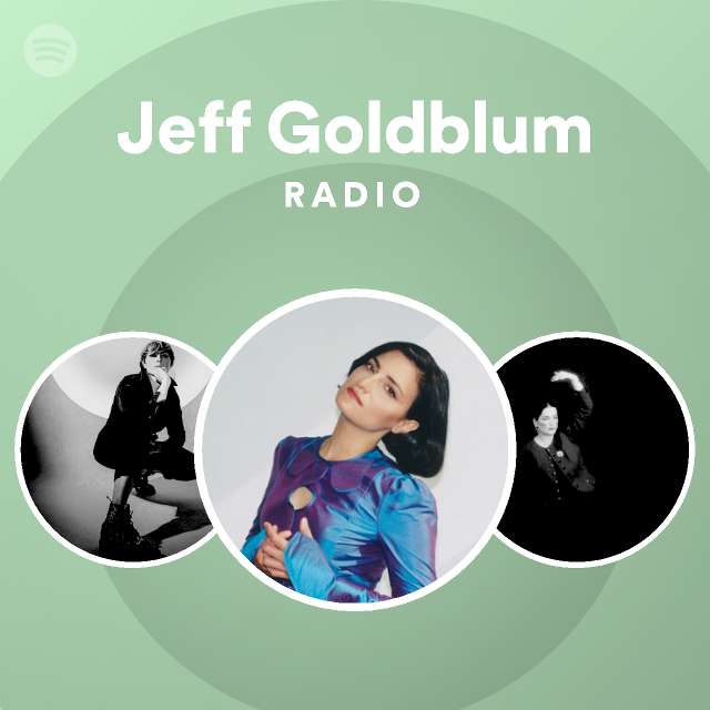 Jeff Goldblum Radio - playlist by Spotify | Spotify