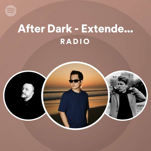After Dark - Extended Mix Radio | Spotify Playlist