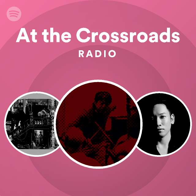 At the crossroads radio playlist by spotify spotify