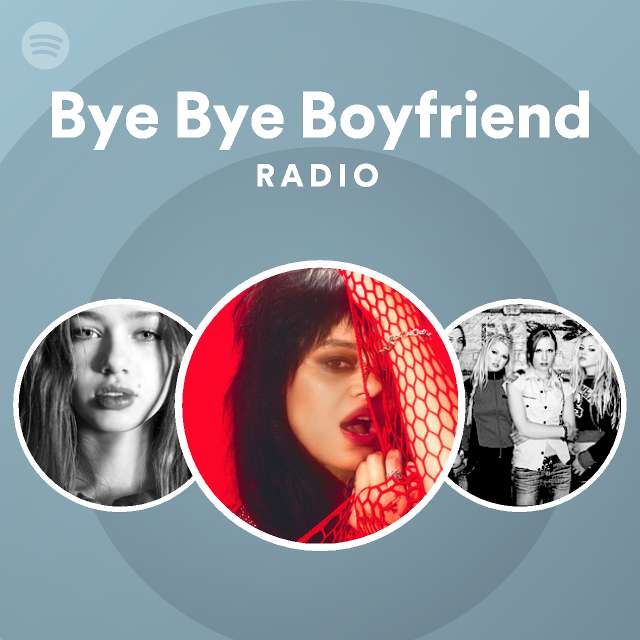 Bye Bye Boyfriend Radio - playlist by Spotify | Spotify