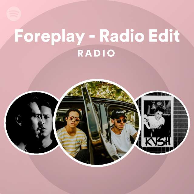 Foreplay - Radio Edit Radio - playlist by Spotify | Spotify
