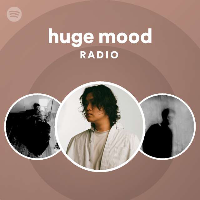 huge mood Radio - playlist by Spotify | Spotify