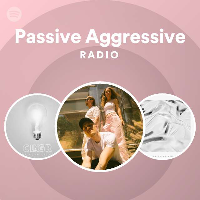 Passive Aggressive Radio playlist by Spotify Spotify