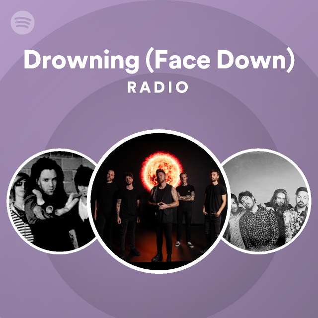 Drowning (Face Down) Radio playlist by Spotify Spotify