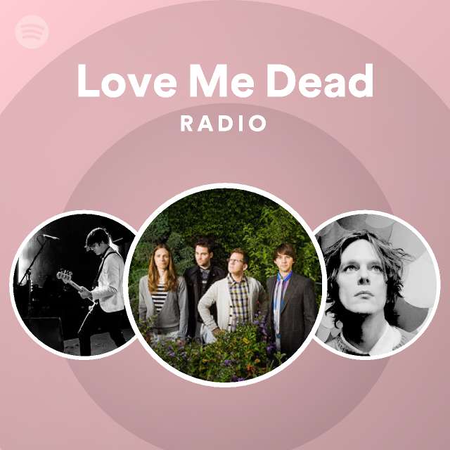 Love Me Dead Radio playlist by Spotify Spotify