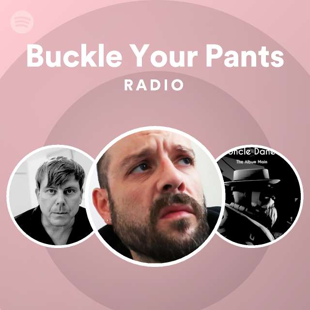 Buckle Your Pants Radio Spotify Playlist