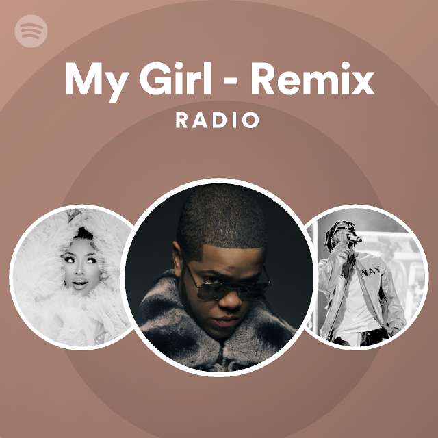 My Girl - Remix Radio - playlist by Spotify | Spotify