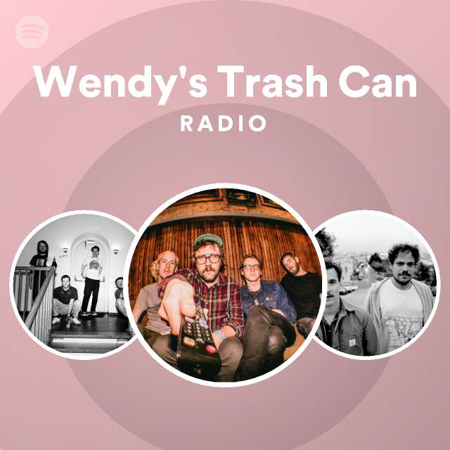 Wendy's Trash Can Radio playlist by Spotify Spotify