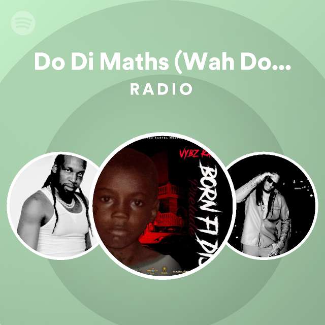 Do Di Maths (Wah Do You) Radio - playlist by Spotify | Spotify