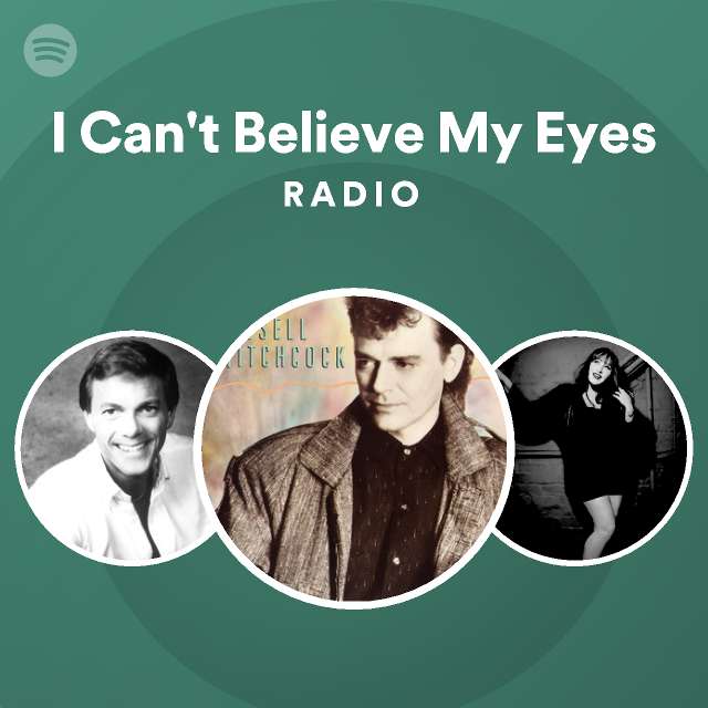 I Can't Believe My Eyes Radio playlist by Spotify Spotify