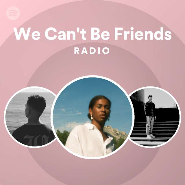 We Can't Be Friends Radio - playlist by Spotify | Spotify