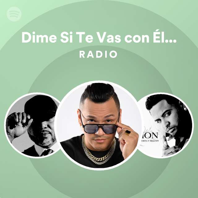 Dime Si Te Vas Con Él Us Version Radio Playlist By Spotify Spotify 8611