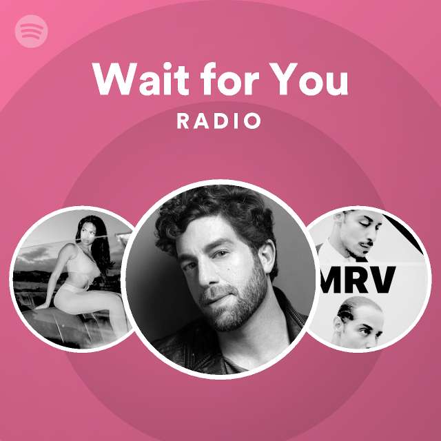 Wait for You Radio - playlist by Spotify | Spotify