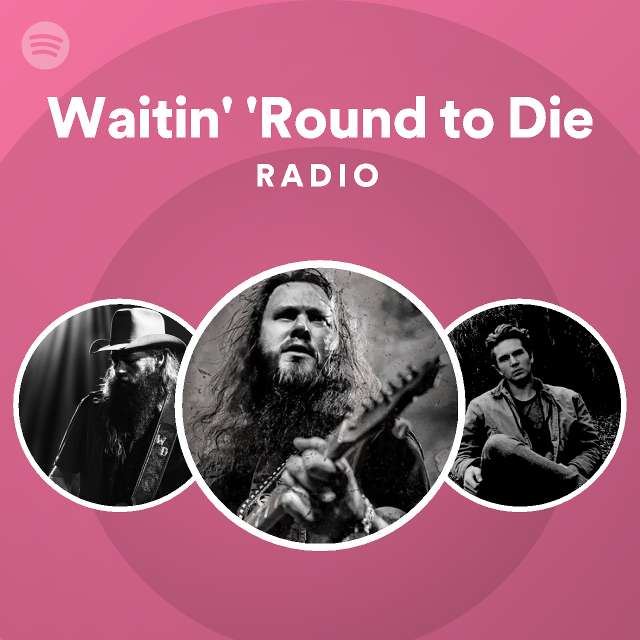Waitin' 'Round to Die Radio playlist by Spotify Spotify