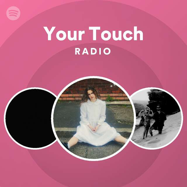 Your Touch Radio Playlist By Spotify Spotify