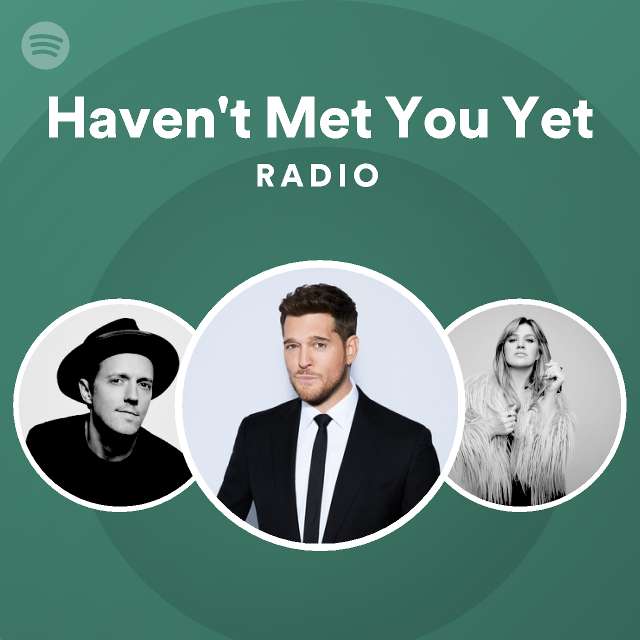 Haven t Met You Yet Radio Playlist By Spotify Spotify